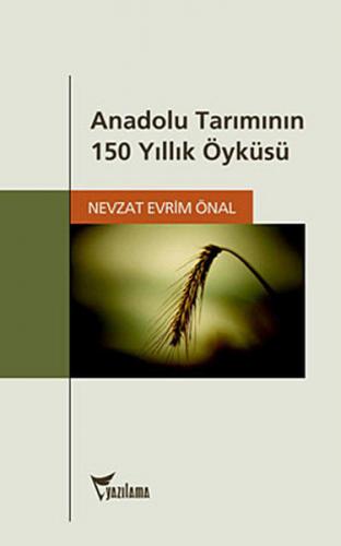 Anadolu Tarımının 150 Yıllık Öyküsü - Nevzat Evrim Önal - Yazılama Yay