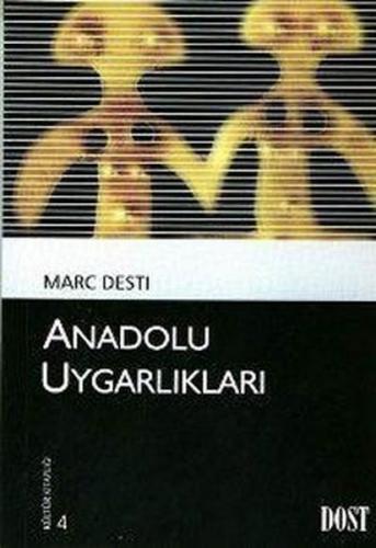 Anadolu Uygarlıkları - Marc Desti - Dost Kitabevi Yayınları