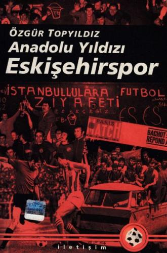 Anadolu Yıldızı Eskişehirspor - Özgür Topyıldız - İletişim Yayınevi