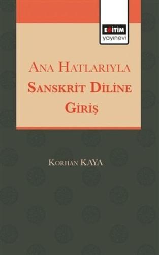 Ana Hatlarıyla Sanskrit Diline Giriş - Korhan Kaya - Eğitim Yayınevi -