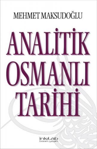 Analitik Osmanlı Tarihi - Mehmet Maksudoğlu - İnkılab Yayınları