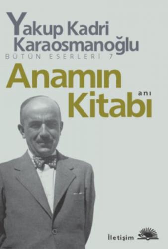 Anamın Kitabı - Yakup Kadri Karaosmanoğlu - İletişim Yayınevi