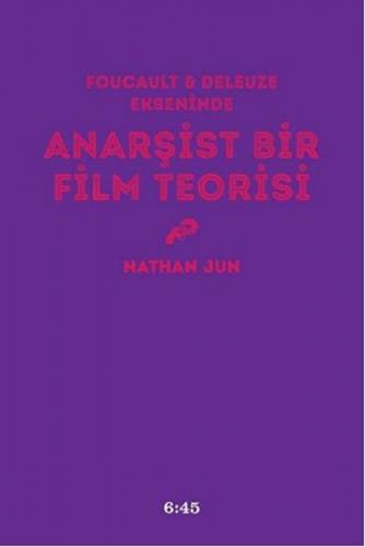 Anarşist Bir Film Teorisi - Nathan Jun - Altıkırkbeş Yayınları