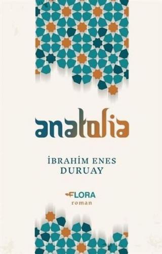 Anatolia - İbrahim Enes Duruay - Flora Kitap