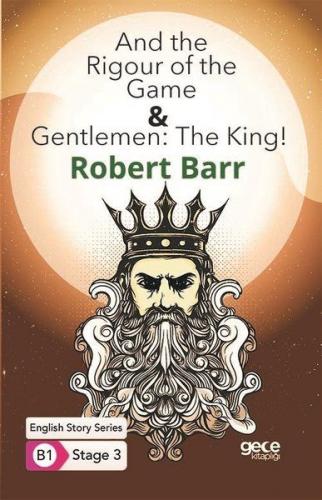 And the Rigour of the Game and Gentlemen: The King ! - Robert Barr - G