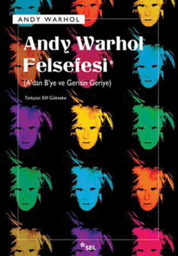 Andy Warhol Felsefesi - A'dan B'ye ve Gerisin Geriye - Andy Warhol - S