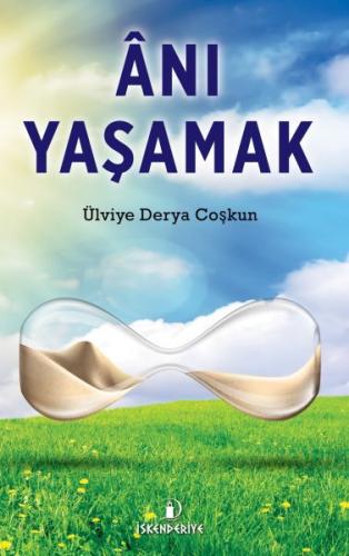 Anı Yaşamak - Ülviye Derya Coşkun - İskenderiye Yayınları