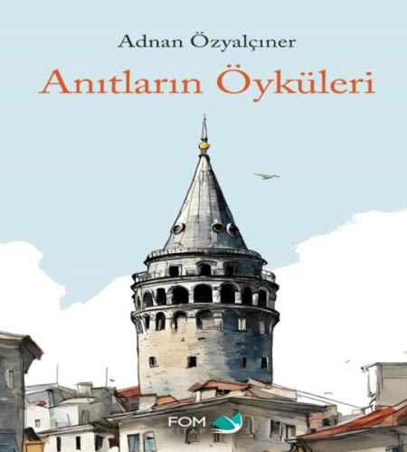 Anıtların Öyküsü - Adnan Özyalçıner - FOM Kitap