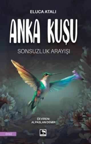 Anka Kuşu Sonsuzluk Arayışı - Eluca Atalı - Çınaraltı Yayınları