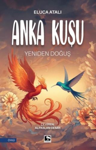 Anka Kuşu Yeniden Doğuş - Eluca Atalı - Çınaraltı Yayınları