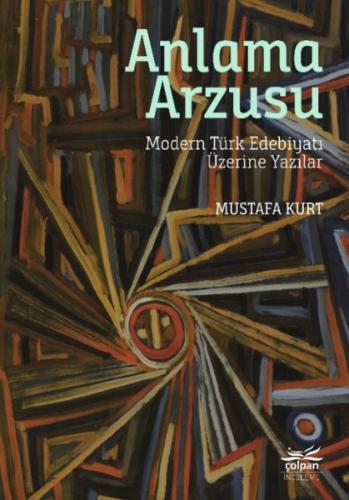 Anlama Arzusu - Mustafa Kurt - Çolpan Kitap