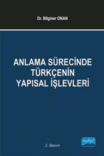 Anlama Sürecinde Türkçenin Yapısal İşlevleri - Bilginer Onan - Nobel A