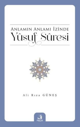 Anlamın Anlamı İzinde Yusuf Suresi - Ali Rıza Güneş - Fecr Yayınları