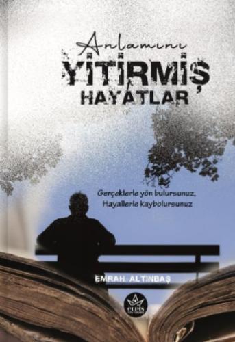 Anlamını Yitirmiş Hayatlar - Emrah Altınbaş - Elpis Yayınları