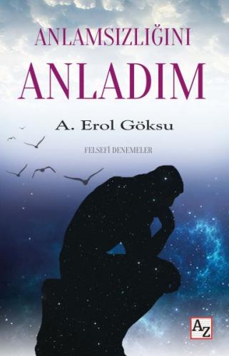 Anlamsızlığını Anladım - A. Erol Göksu - Az Kitap