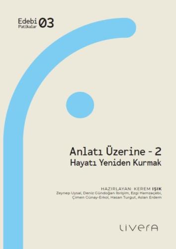 Anlatı Üzerine 2: Hayatı Yeniden Kurmak - Kerem Işık - Livera Yayınevi