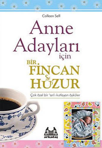 Anne Adayları İçin Bir Fincan Huzur - Colleen Sell - Arkadaş Yayınları