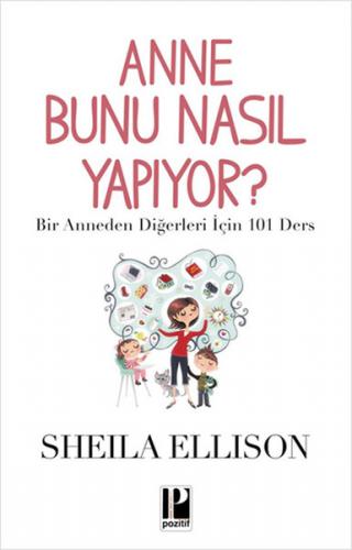 Anne Bunu Nasıl Yapıyor? - Sheila Ellison - Pozitif Yayınları