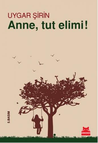 Anne, Tut Elimi! - Uygar Şirin - Kırmızı Kedi Yayınevi