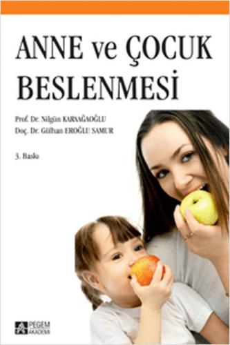 Anne ve Çocuk Beslenmesi - Nilgün Karaağaoğlu - Pegem Akademi Yayıncıl