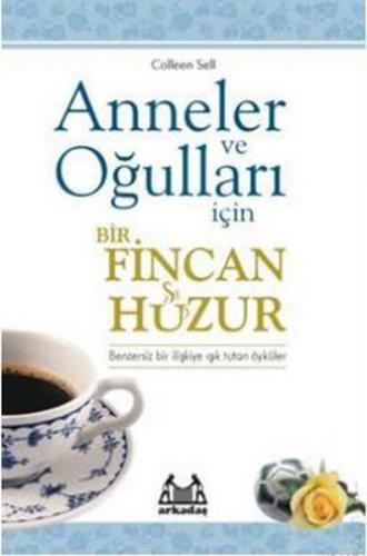 Anneler ve Oğulları İçin Bir Fincan Huzur - Colleen Sell - Arkadaş Yay