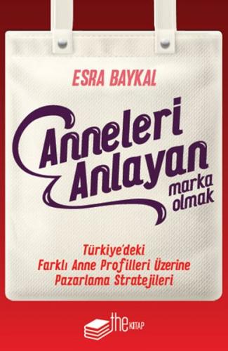 Anneleri Anlayan Marka Olmak - Esra Baykal - The Kitap