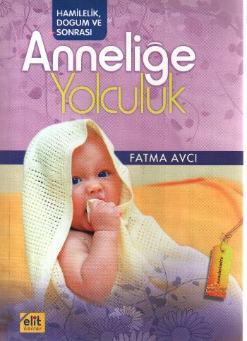 Anneliğe Yolculuk - Fatma Avcı - Elit Kültür Yayınları