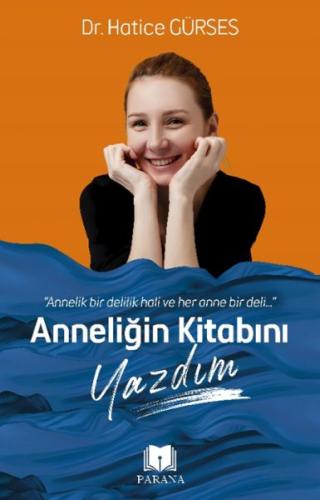 Anneliğin Kitabını Yazdım - Dr. Hatice Gürses - Parana Yayınları