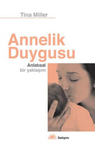 Annelik Duygusu - Tina Miller - İletişim Yayınevi