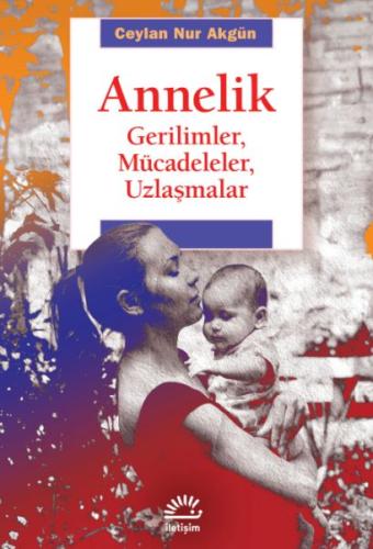 Annelik - Ceylan Nur Akgün - İletişim Yayınları