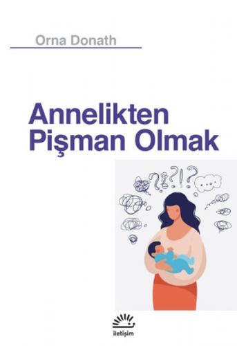 Annelikten Pişman Olmak - Orna Donath - İletişim Yayınevi