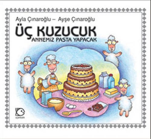 Üç Kuzucuk - Annemiz Pasta Yapacak - Ayla Çınaroğlu - Uçanbalık Yayınc