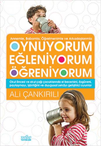 Oynuyorum Eğleniyorum Öğreniyorum - Ali Çankırılı - Zafer Yayınları