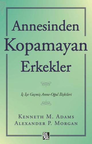 Annesinden Kopamayan Erkekler - Kenneth M. Adams - Diyojen Yayıncılık