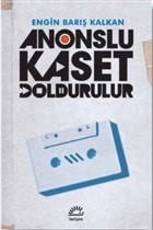 Anonslu Kaset Doldurulur - Engin Barış Kalkan - İletişim Yayınevi