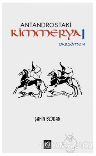 Antandrostaki Kimmerya 1 - Şahin Boran - İki Nokta Kitabevi