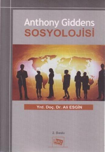 Anthony Giddens Sosyolojisi - Ali Esgin - Anı Yayıncılık