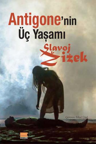 Antigone'nin Üç Yaşamı - Slavoj Zizek - Encore Yayınları