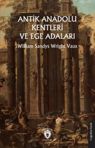 Antik Anadolu Kentleri ve Ege Adaları - William Sandys - Dorlion Yayın