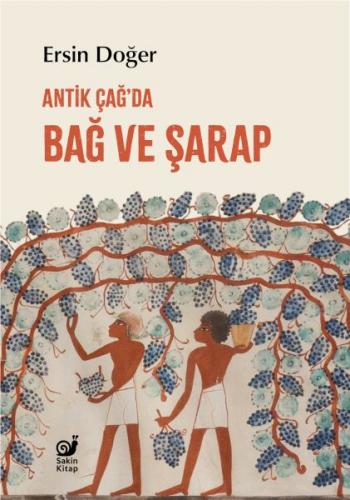 Antik Çağ’da Bağ ve Şarap - Ersin Doğer - Sakin Kitap