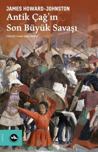 Antik Çağ’ın Son Büyük Savaşı - James Howard-Johnston - Vakıfbank Kült