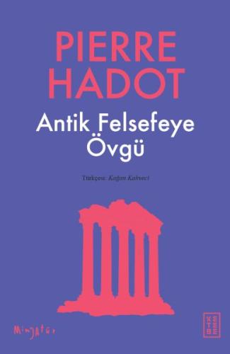 Antik Felsefeye Övgü - Pierre Hadot - Ketebe Yayınları