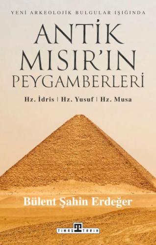 Antik Mısır’ın Peygamberleri: Hz. İdris, Hz. Yusuf, Hz. Musa - Bülent 