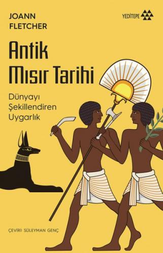 Antik Mısır Tarihi - Dünyayı Şekillendiren Uygarlık - Joann Fletcher -