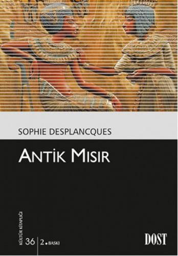 Antik Mısır - Sophie Desplancques - Dost Kitabevi Yayınları