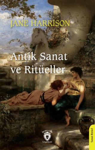 Antik Sanat ve Ritüeller - Jane Harrison - Dorlion Yayınları