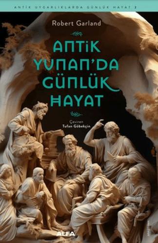 Antik Yunan’da Günlük Hayat - Robert Garland - Alfa Yayınları