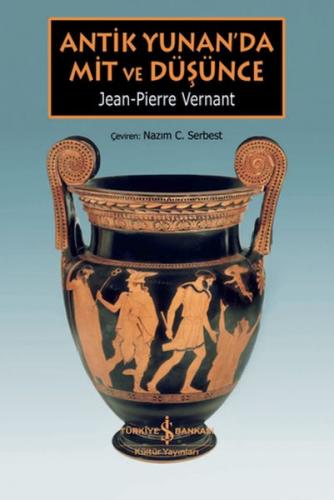 Antik Yunan’da Mit ve Düşünce - Jean-Pierre Vernant - İş Bankası Kültü