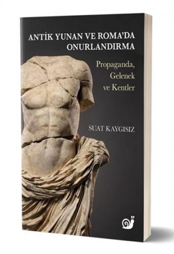 Antik Yunan ve Roma'da Onurlandırma - Suat Kaygısız - Sakin Kitap