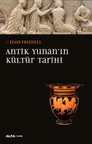 Antik Yunan'ın Kültür Tarihi - Egon Friedell - Alfa Yayınları